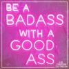Be a badass with a good ass neon